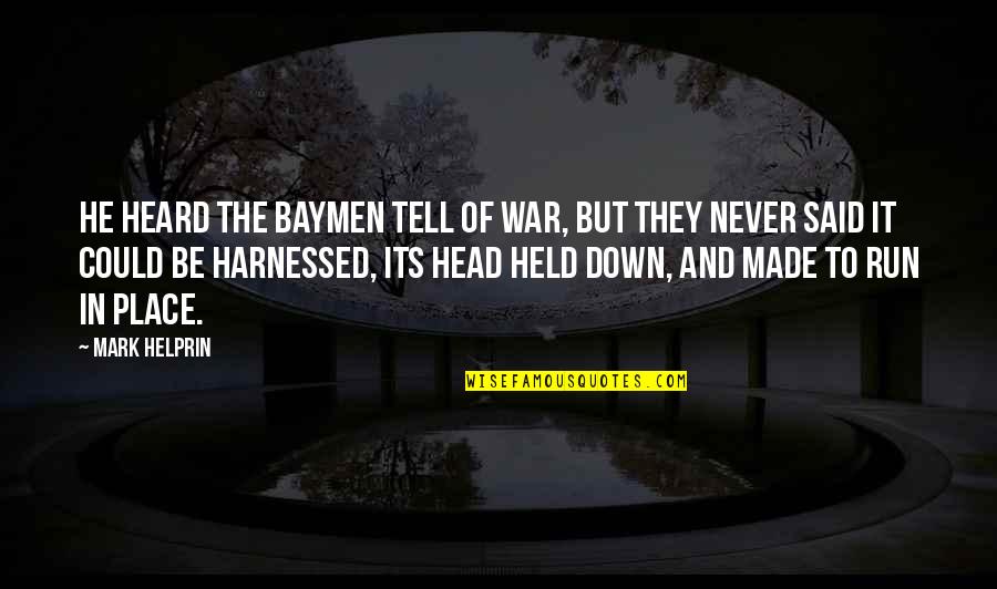 Bezeichnung Synonym Quotes By Mark Helprin: He heard the Baymen tell of war, but