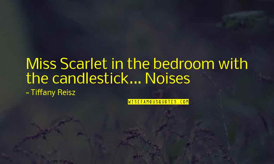 Bezelye Ne Quotes By Tiffany Reisz: Miss Scarlet in the bedroom with the candlestick... Bezelye Ne Quotes By Tiffany Reisz: Miss Scarlet in the bedroom with the candlestick...