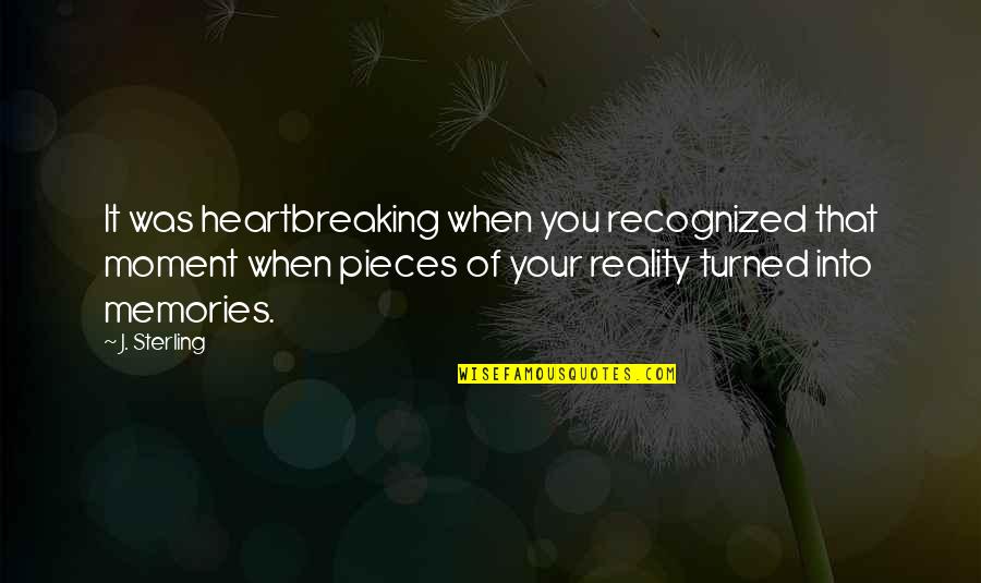 Bezener Quotes By J. Sterling: It was heartbreaking when you recognized that moment Bezener Quotes By J. Sterling: It was heartbreaking when you recognized that moment