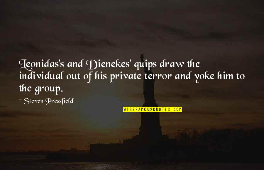 Bezenet Quotes By Steven Pressfield: Leonidas's and Dienekes' quips draw the individual out