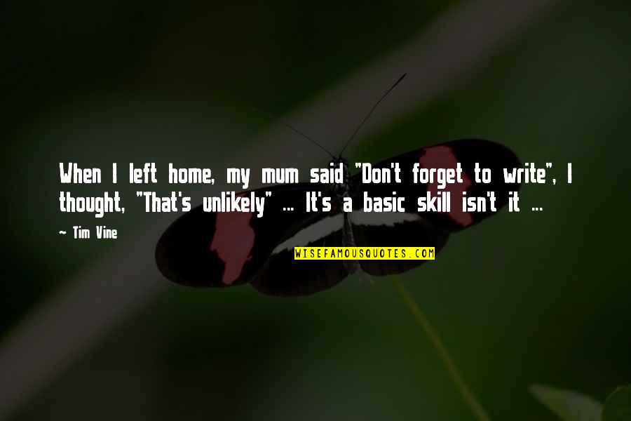 Bezenet Quotes By Tim Vine: When I left home, my mum said "Don't