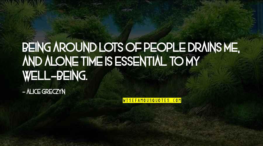 Bezgova Quotes By Alice Greczyn: Being around lots of people drains me, and