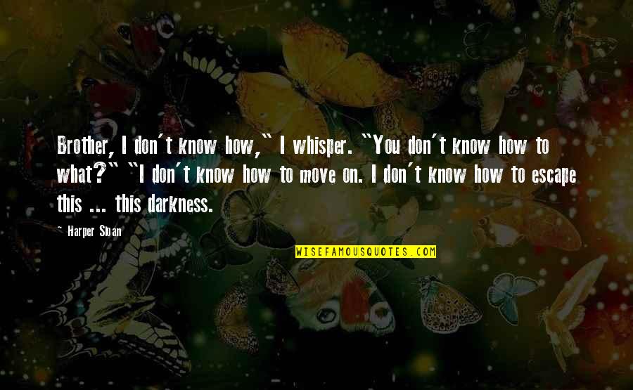 Bezgova Quotes By Harper Sloan: Brother, I don't know how," I whisper. "You