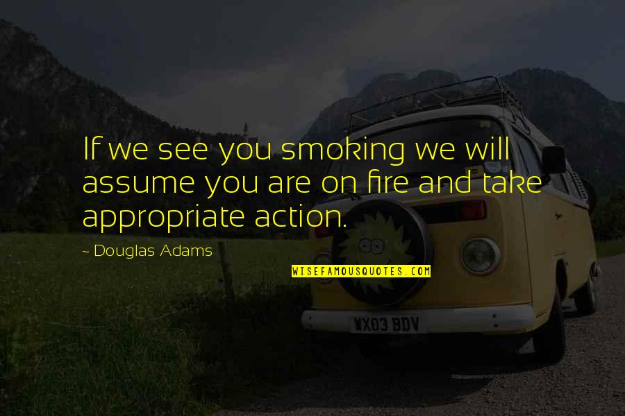 Bezgovo Quotes By Douglas Adams: If we see you smoking we will assume