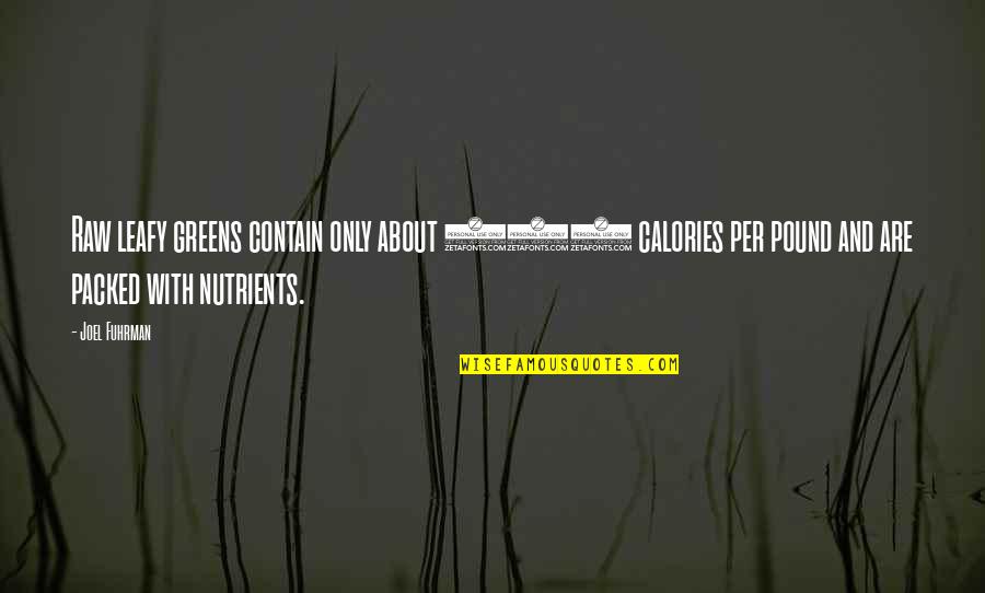 Beziehungsweise Franz Sisch Quotes By Joel Fuhrman: Raw leafy greens contain only about 100 calories