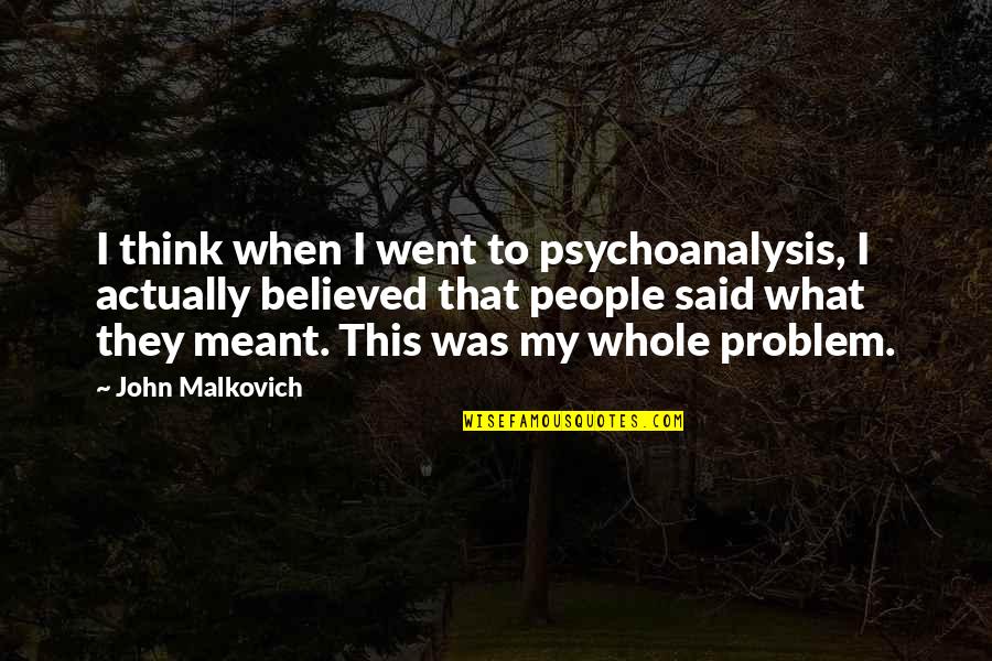 Bezige Quotes By John Malkovich: I think when I went to psychoanalysis, I