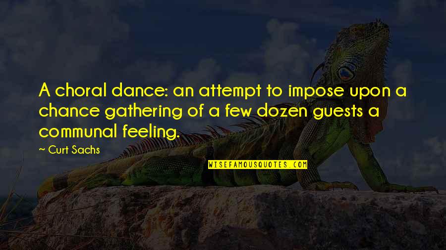 Bezigheden Quotes By Curt Sachs: A choral dance: an attempt to impose upon