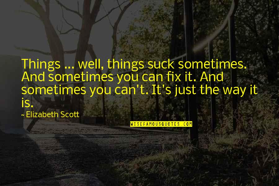 Bezigheden Quotes By Elizabeth Scott: Things ... well, things suck sometimes. And sometimes