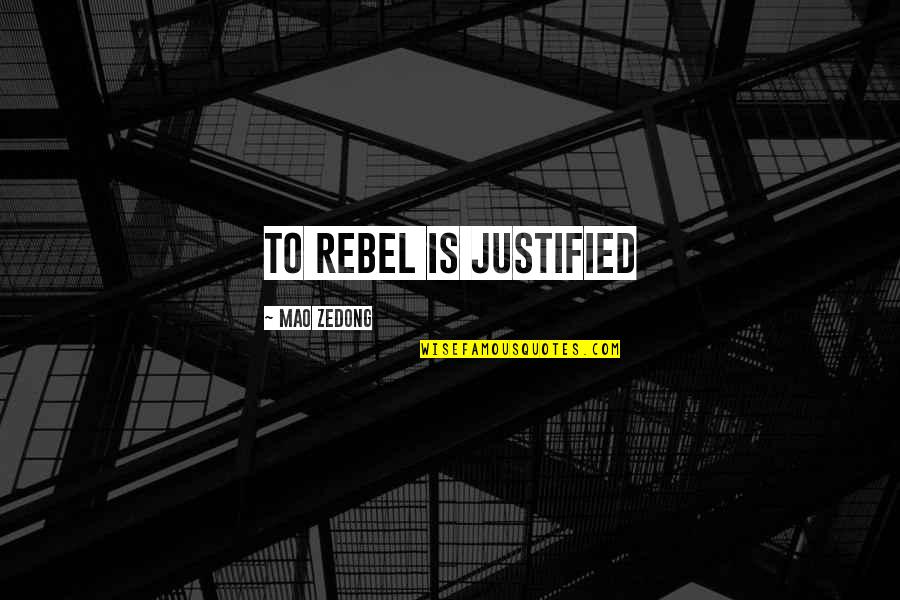 Bezigheden Quotes By Mao Zedong: To rebel is justified