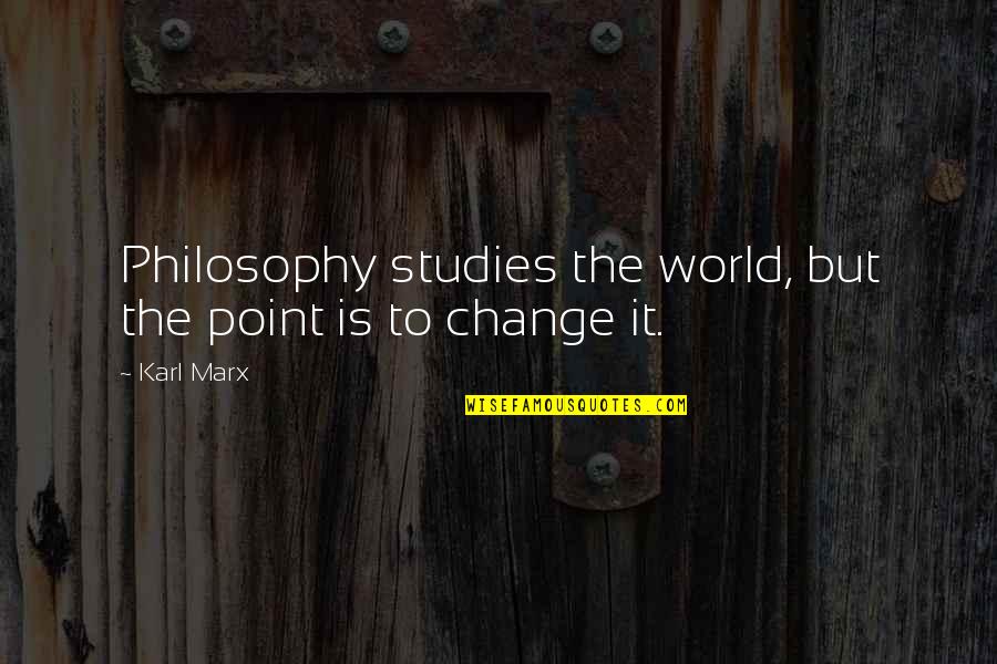 Beznoh Quotes By Karl Marx: Philosophy studies the world, but the point is