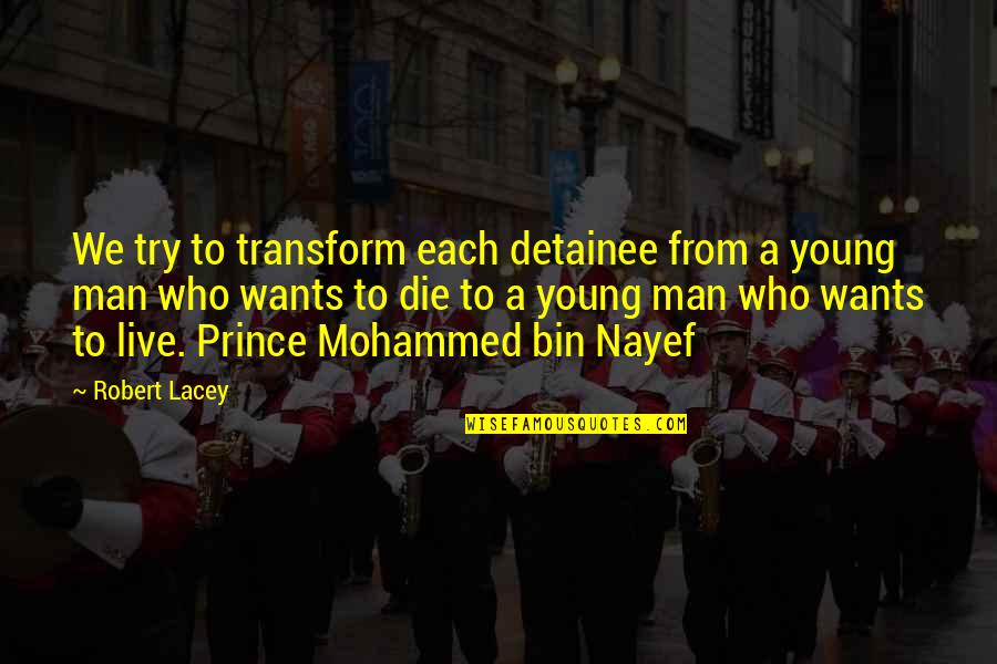Bezoar Quotes By Robert Lacey: We try to transform each detainee from a Bezoar Quotes By Robert Lacey: We try to transform each detainee from a