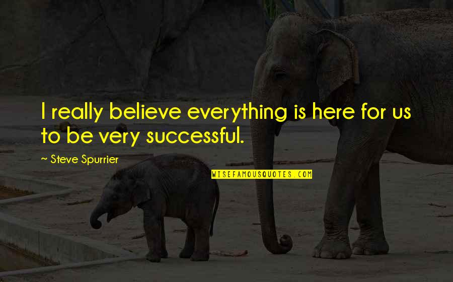 Bezoar Quotes By Steve Spurrier: I really believe everything is here for us Bezoar Quotes By Steve Spurrier: I really believe everything is here for us