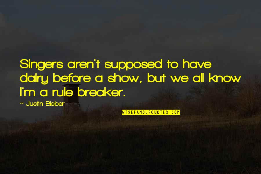Bezoeken Quotes By Justin Bieber: Singers aren't supposed to have dairy before a