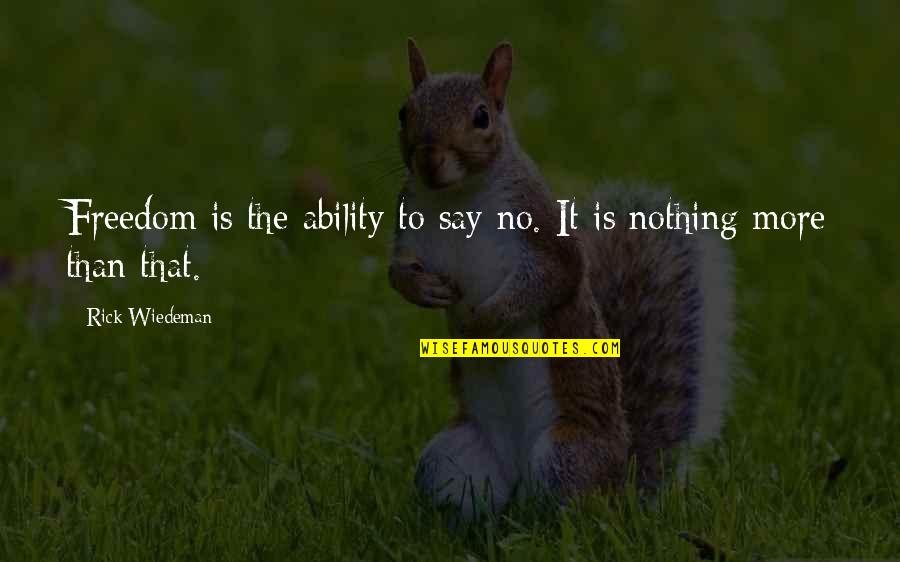 Bezoeken Quotes By Rick Wiedeman: Freedom is the ability to say no. It