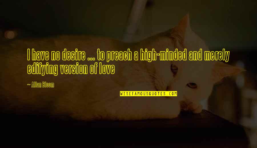 Bezoeker Quotes By Allan Bloom: I have no desire ... to preach a