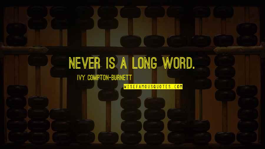 Bezoeker Synoniem Quotes By Ivy Compton-Burnett: Never is a long word.