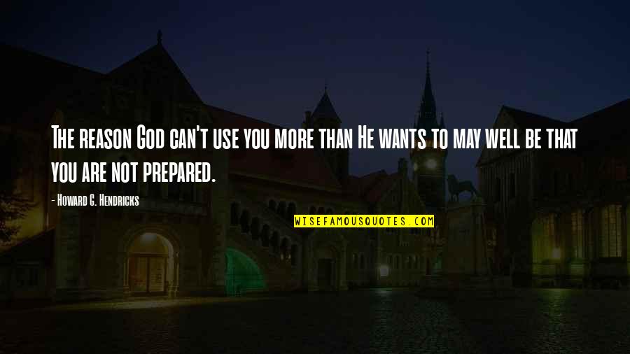 Bezorgdheid Quotes By Howard G. Hendricks: The reason God can't use you more than Bezorgdheid Quotes By Howard G. Hendricks: The reason God can't use you more than