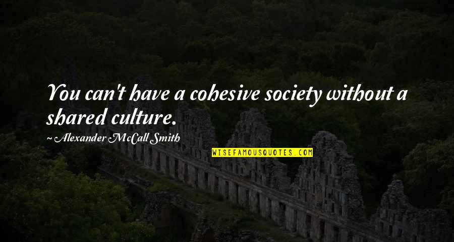 Bezorgdheid Vertaling Quotes By Alexander McCall Smith: You can't have a cohesive society without a Bezorgdheid Vertaling Quotes By Alexander McCall Smith: You can't have a cohesive society without a