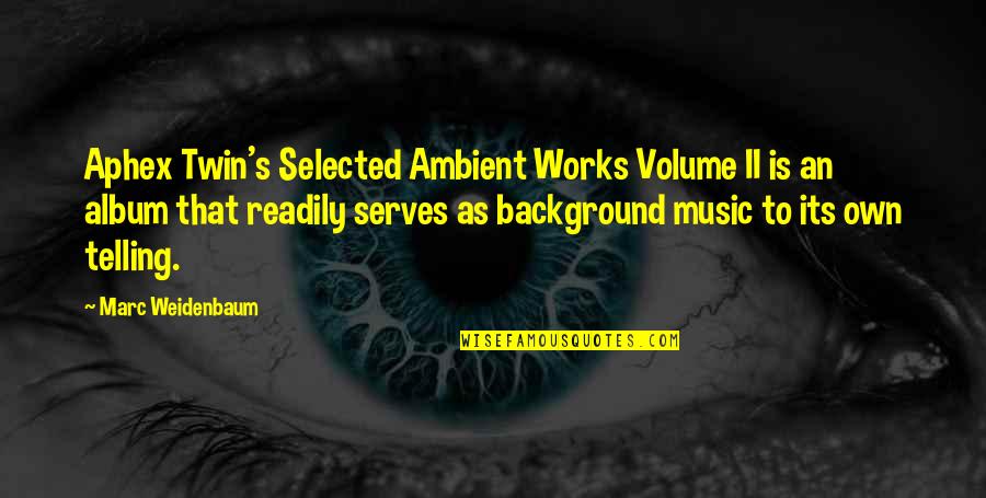 Bezorgdheid Vertaling Quotes By Marc Weidenbaum: Aphex Twin's Selected Ambient Works Volume II is Bezorgdheid Vertaling Quotes By Marc Weidenbaum: Aphex Twin's Selected Ambient Works Volume II is