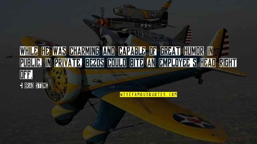 Bezos Quotes By Brad Stone: While he was charming and capable of great Bezos Quotes By Brad Stone: While he was charming and capable of great