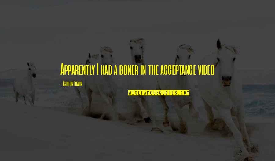 Bezpecn Quotes By Ashton Irwin: Apparently I had a boner in the acceptance