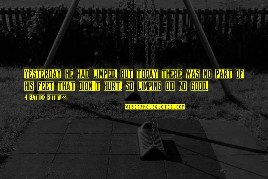 Bezpecnost Quotes By Patrick Rothfuss: Yesterday he had limped, but today there was