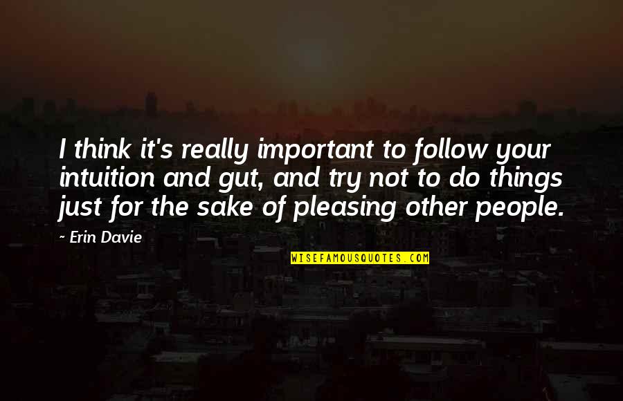 Bezpieczny Port Quotes By Erin Davie: I think it's really important to follow your