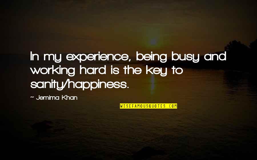 Bezpieczny Port Quotes By Jemima Khan: In my experience, being busy and working hard