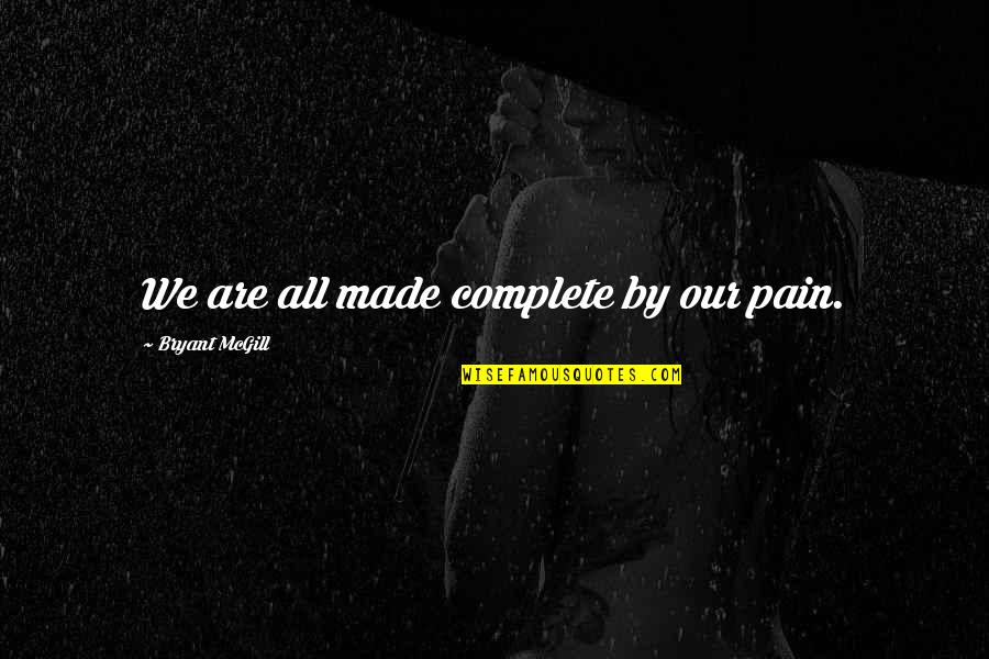 Bezrat Mug Quotes By Bryant McGill: We are all made complete by our pain.