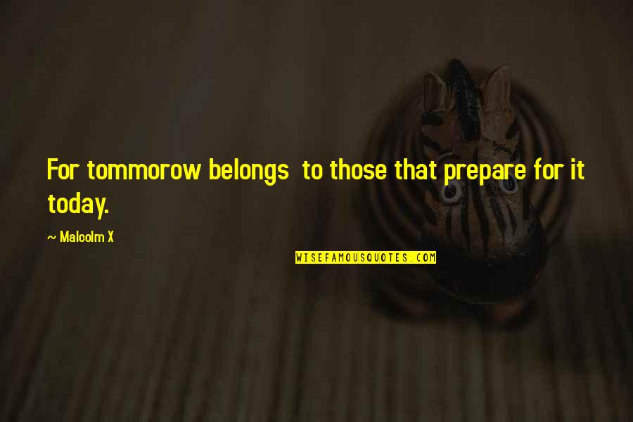 Bezrat Mug Quotes By Malcolm X: For tommorow belongs to those that prepare for