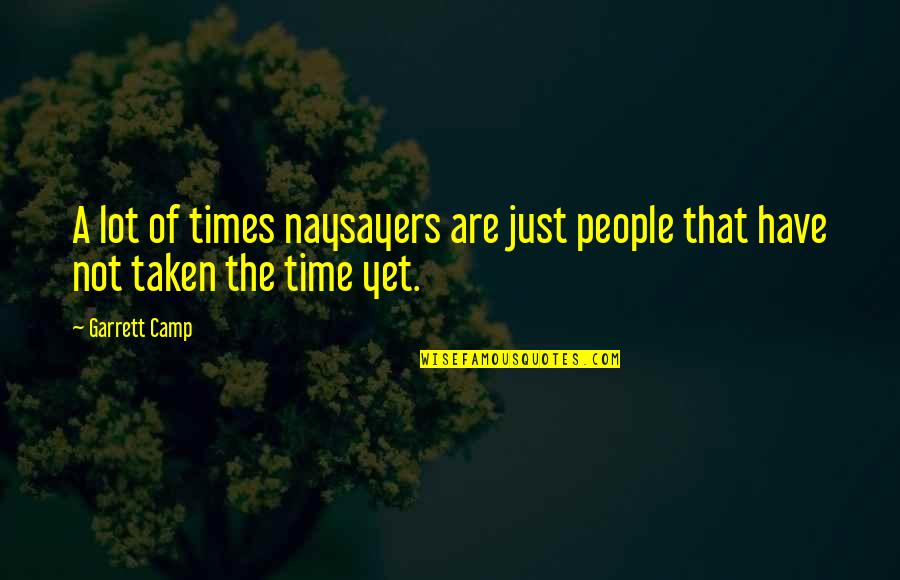 Bezunesh Bekeles Height Quotes By Garrett Camp: A lot of times naysayers are just people
