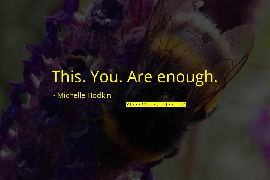 Bezunesh Bekeles Height Quotes By Michelle Hodkin: This. You. Are enough. Bezunesh Bekeles Height Quotes By Michelle Hodkin: This. You. Are enough.