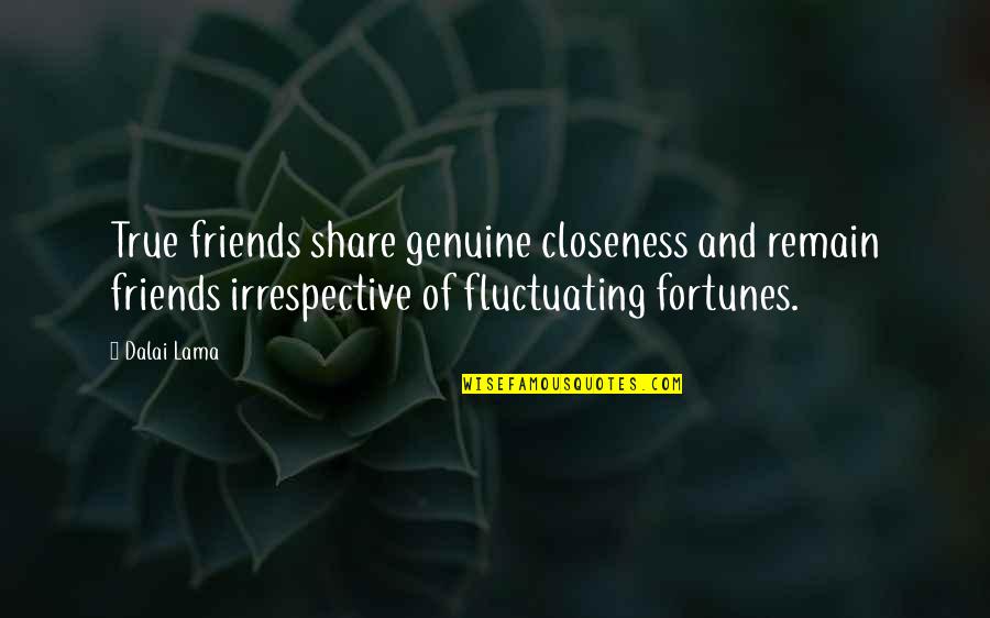 Bezuslovno Quotes By Dalai Lama: True friends share genuine closeness and remain friends
