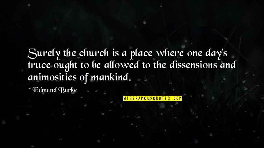 Bezuslovno Quotes By Edmund Burke: Surely the church is a place where one