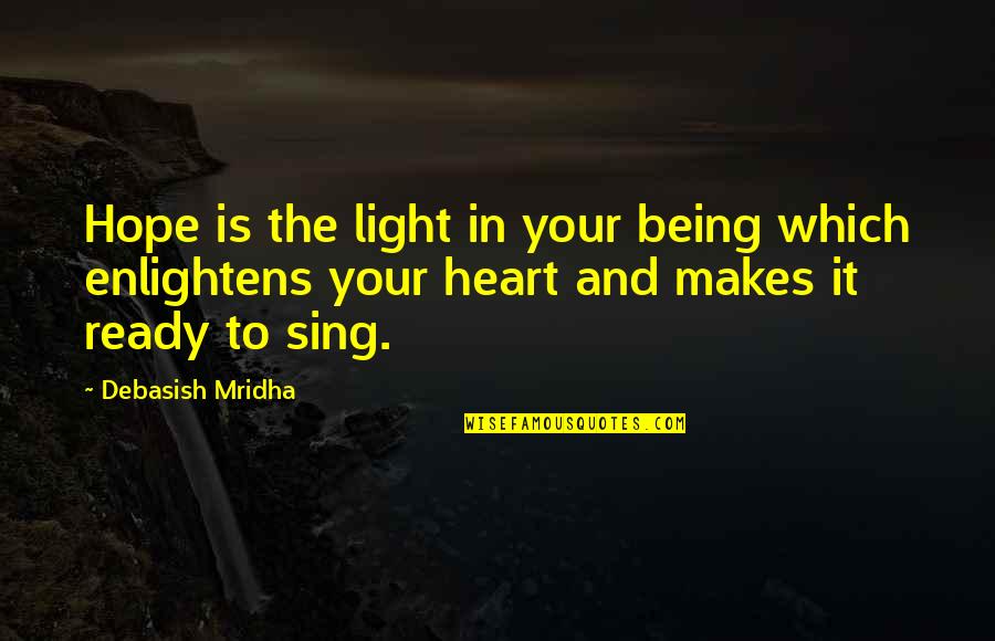 Bezwaren Betekenis Quotes By Debasish Mridha: Hope is the light in your being which