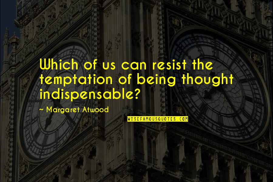 Bezzegh Gy Ngy S Quotes By Margaret Atwood: Which of us can resist the temptation of Bezzegh Gy Ngy S Quotes By Margaret Atwood: Which of us can resist the temptation of