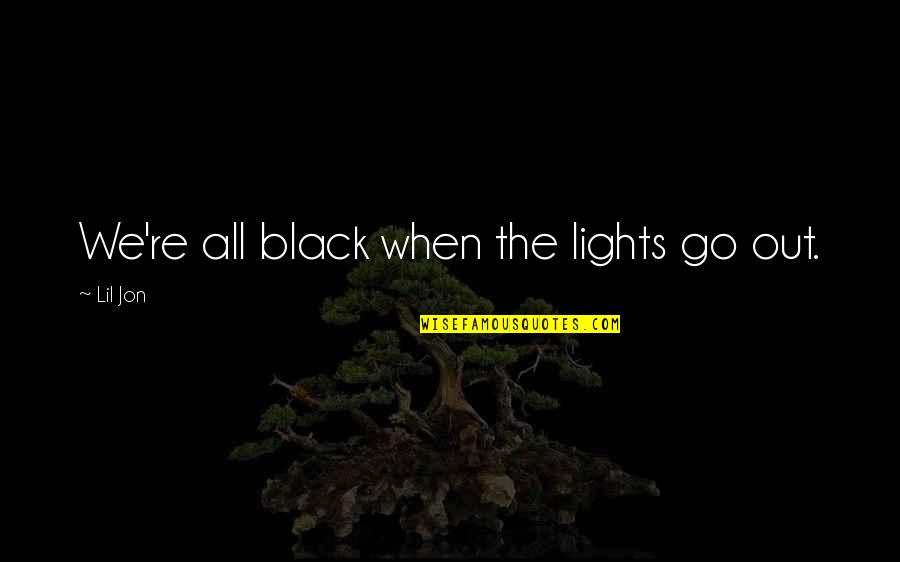 Bezzer Quotes By Lil Jon: We're all black when the lights go out.