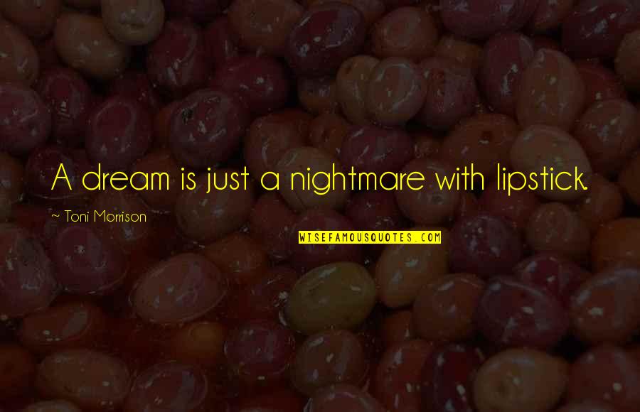 Bezzera Quotes By Toni Morrison: A dream is just a nightmare with lipstick. Bezzera Quotes By Toni Morrison: A dream is just a nightmare with lipstick.
