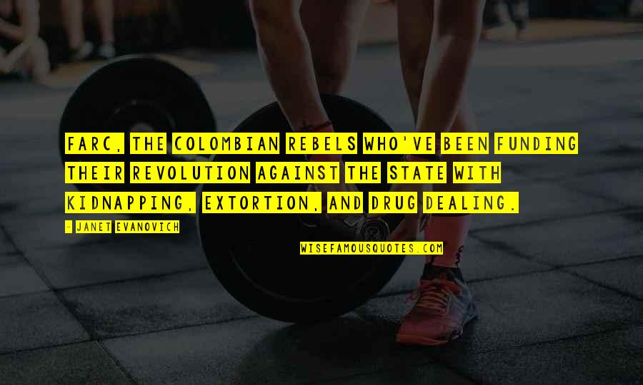 Bezzerides Cultivators Quotes By Janet Evanovich: FARC, the Colombian rebels who've been funding their Bezzerides Cultivators Quotes By Janet Evanovich: FARC, the Colombian rebels who've been funding their