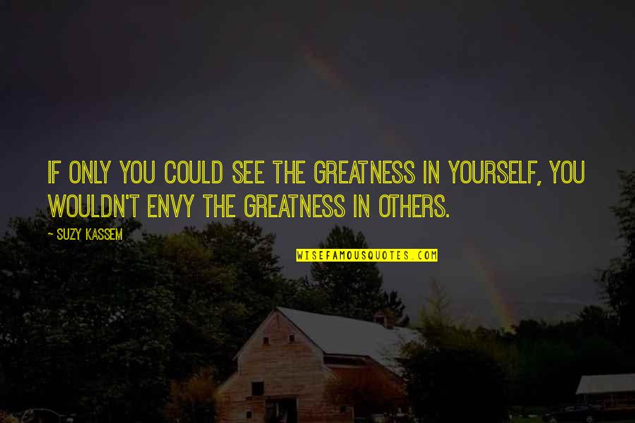 Bezzle Blackstone Quotes By Suzy Kassem: If only you could see the greatness in Bezzle Blackstone Quotes By Suzy Kassem: If only you could see the greatness in