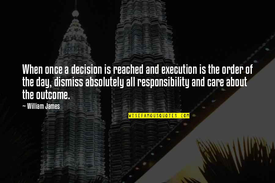 Bezzle Blackstone Quotes By William James: When once a decision is reached and execution Bezzle Blackstone Quotes By William James: When once a decision is reached and execution