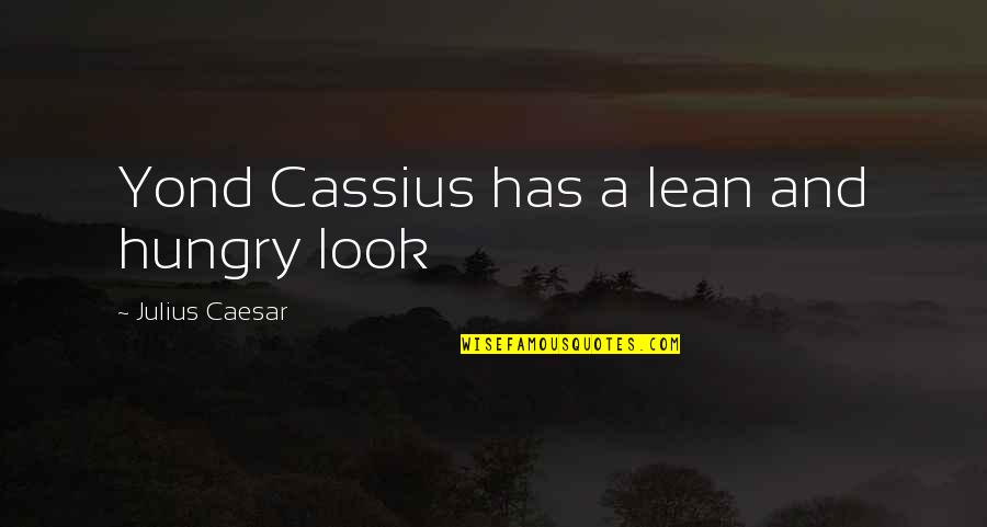 Bf And Gf Love Quotes By Julius Caesar: Yond Cassius has a lean and hungry look