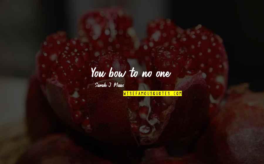 Bf And Gf Love Quotes By Sarah J. Maas: You bow to no one,