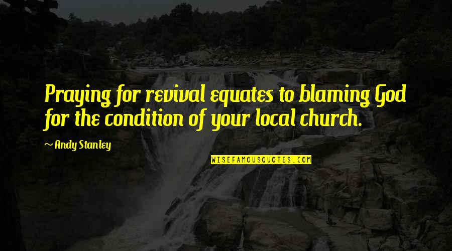 Bf Calling U Names Joking Quotes By Andy Stanley: Praying for revival equates to blaming God for