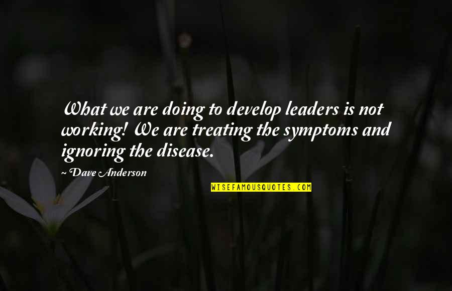 Bf Gf Picture Quotes By Dave Anderson: What we are doing to develop leaders is
