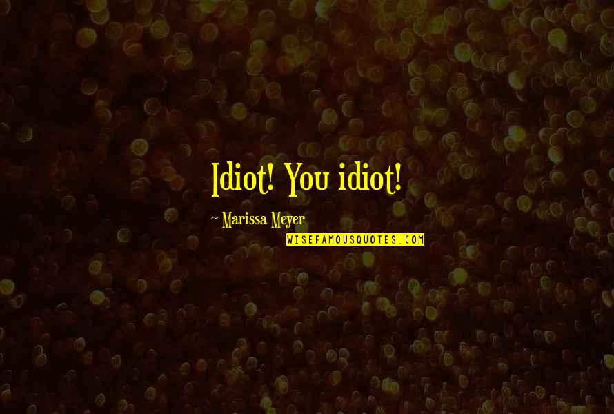 Bf Gf Picture Quotes By Marissa Meyer: Idiot! You idiot!