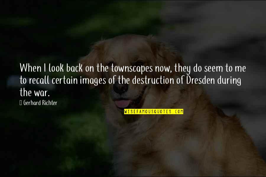 Bf Gf Selfie Quotes By Gerhard Richter: When I look back on the townscapes now,