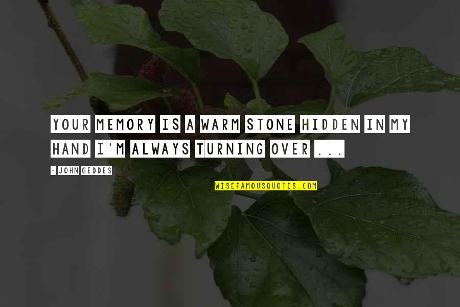 Bf Gf Selfie Quotes By John Geddes: Your memory is a warm stone hidden in
