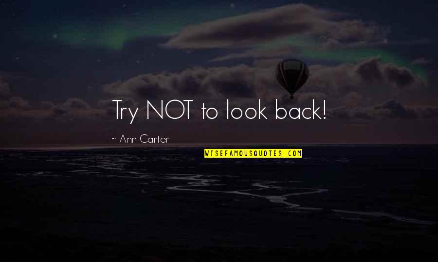 Bf Girly Quotes By Ann Carter: Try NOT to look back!