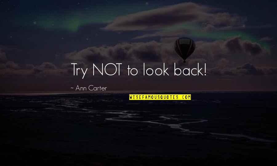 Bf Girly Quotes By Ann Carter: Try NOT to look back! Bf Girly Quotes By Ann Carter: Try NOT to look back!